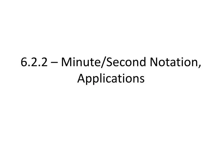 6 2 2 minute second notation applications