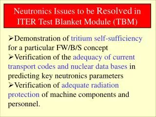 Neutronics Issues to be Resolved in ITER Test Blanket Module (TBM)