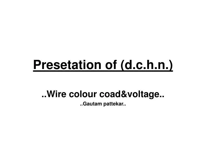 presetation of d c h n