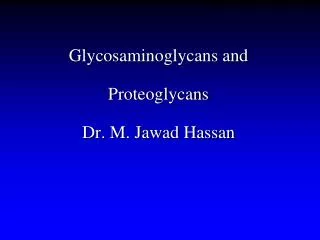 Glycosaminoglycans and Proteoglycans Dr. M. Jawad Hassan