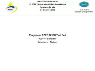 Progress of the APEC GNSS Test Bed 28 th APEC Transportation Working Group Meeting