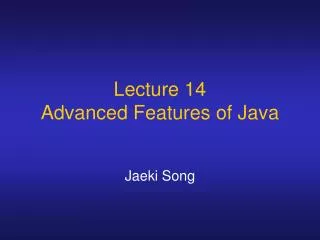 Lecture 14 Advanced Features of Java