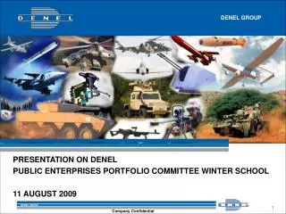 PRESENTATION ON DENEL PUBLIC ENTERPRISES PORTFOLIO COMMITTEE WINTER SCHOOL 11 AUGUST 2009