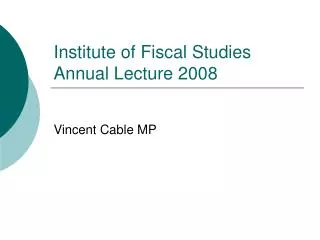 Institute of Fiscal Studies Annual Lecture 2008