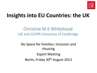 Insights into EU Countries: t he UK Christine M E Whitehead LSE and CCHPR University of Cambridge