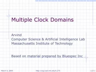 Multiple Clock Domains Arvind Computer Science &amp; Artificial Intelligence Lab