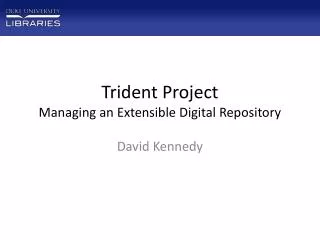 Trident Project Managing an Extensible Digital Repository