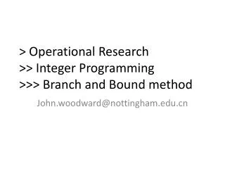&gt; Operational Research &gt;&gt; Integer Programming &gt;&gt;&gt; Branch and Bound method
