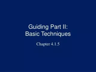 Guiding Part II: Basic Techniques