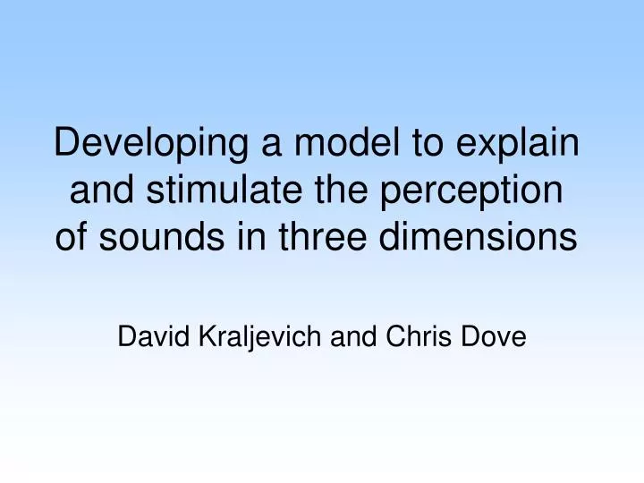 developing a model to explain and stimulate the perception of sounds in three dimensions