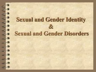Sexual and Gender Identity &amp; Sexual and Gender Disorders