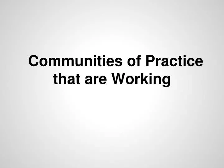 communities of practice that are working