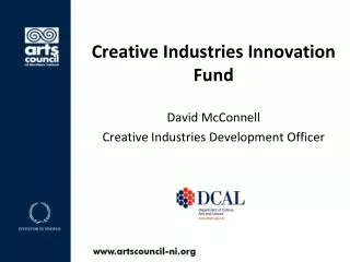 Creative Industries Innovation Fund David McConnell Creative Industries Development Officer