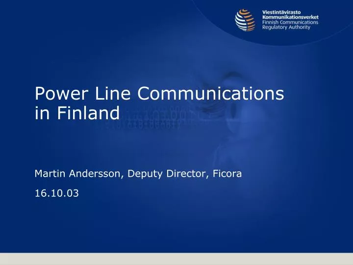 power line communications in finland martin andersson deputy director ficora 16 10 03