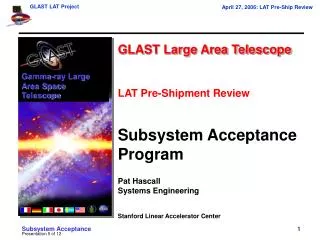 GLAST Large Area Telescope LAT Pre-Shipment Review Subsystem Acceptance Program Pat Hascall