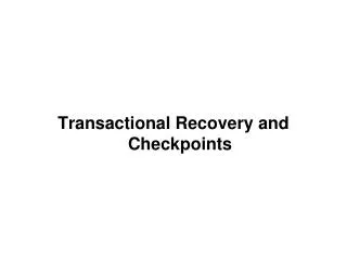 Transactional Recovery and Checkpoints