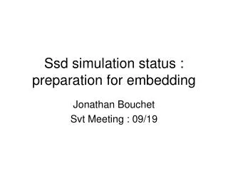 Ssd simulation status : preparation for embedding