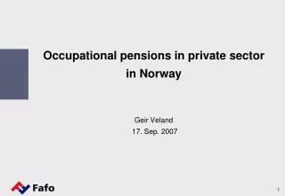 Occupational pensions in private sector in Norway Geir Veland 17. Sep. 2007
