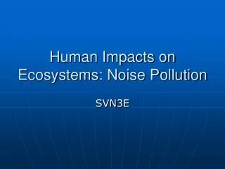 Human Impacts on Ecosystems: Noise Pollution