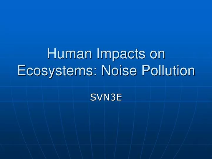 human impacts on ecosystems noise pollution