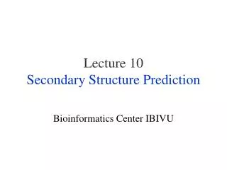 Lecture 10 Secondary Structure Prediction