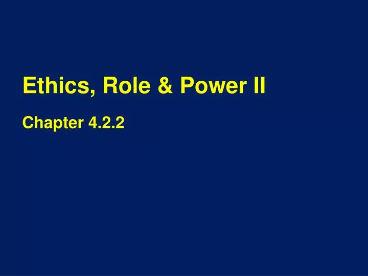 ethics role power ii