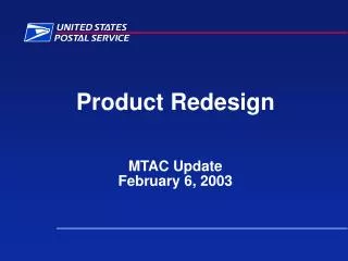 Product Redesign MTAC Update February 6, 2003