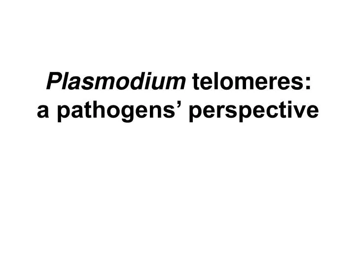 plasmodium telomeres a pathogens perspective