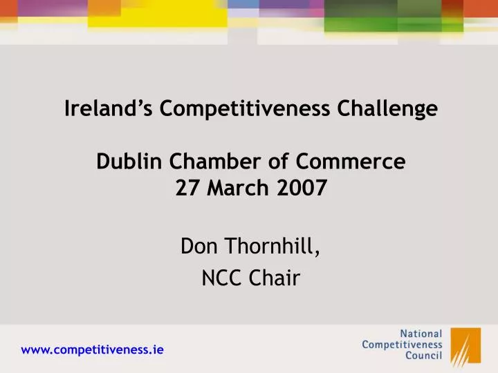 ireland s competitiveness challenge dublin chamber of commerce 27 march 2007