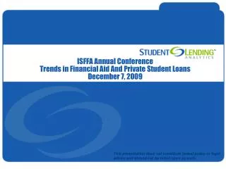 ISFFA Annual Conference Trends in Financial Aid And Private Student Loans December 7, 2009