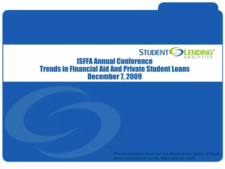 isffa annual conference trends in financial aid and private student loans december 7 2009