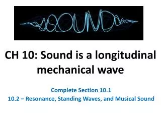 CH 10: Sound is a longitudinal mechanical wave