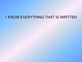 KNOW EVERYTHING THAT IS WRITTEN