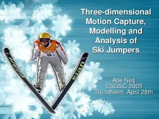 Three-dimensional Motion Capture, Modelling and Analysis of Ski Jumpers