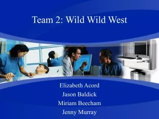 Team 2: Wild Wild West