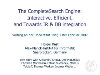 The CompleteSearch Engine: Interactive, Efficient, and Towards IR &amp; DB integration