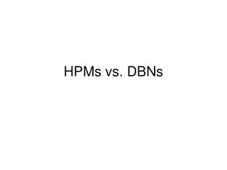 HPMs vs. DBNs