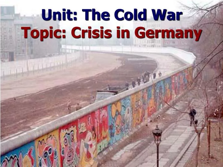 unit the cold war topic crisis in germany