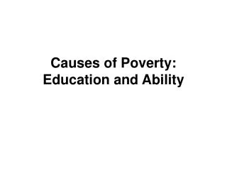 Causes of Poverty: Education and Ability