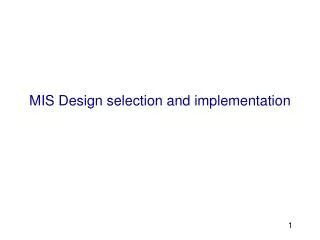 MIS Design selection and implementation