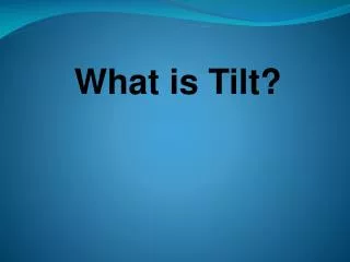 What is Tilt?