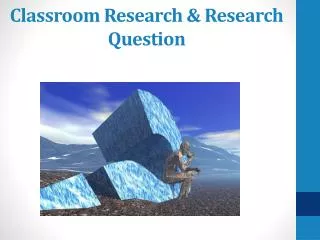Classroom Research &amp; Research Question