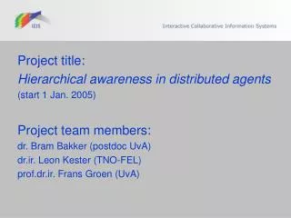 Project title: Hierarchical awareness in distributed agents (start 1 Jan. 2005)