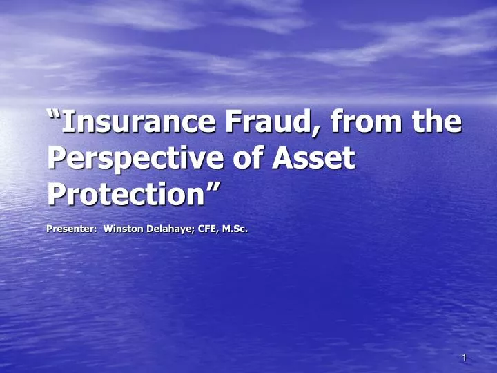 insurance fraud from the perspective of asset protection presenter winston delahaye cfe m sc
