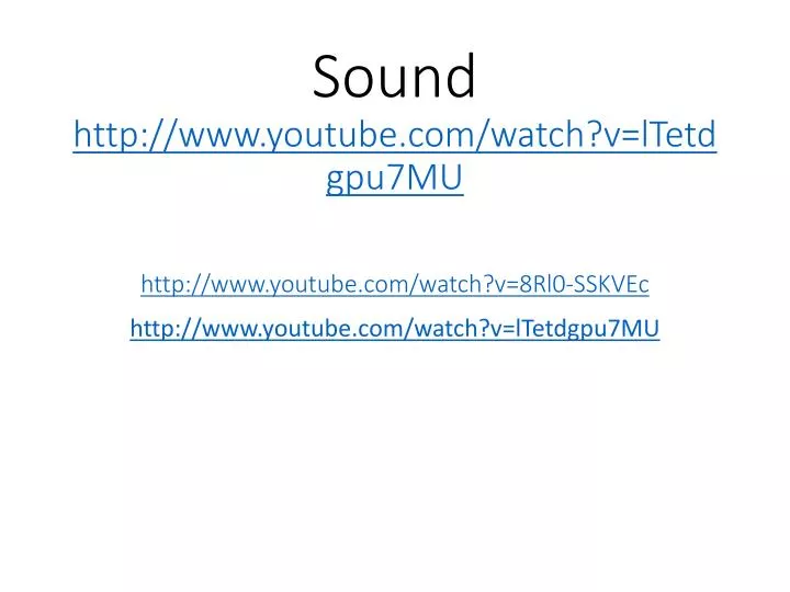 sound http www youtube com watch v ltetdgpu7mu http www youtube com watch v 8rl0 sskvec