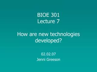 BIOE 301 Lecture 7 How are new technologies developed?