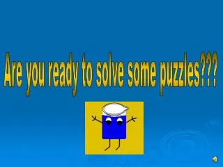 Are you ready to solve some puzzles???