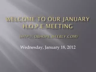 Welcome to our January H.O.P.E Meeting (htp://dbhope.weebly)