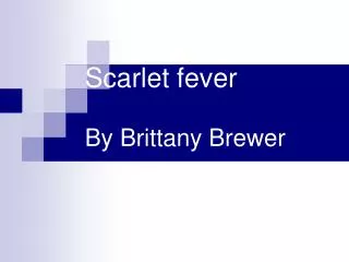 Scarlet fever By Brittany Brewer