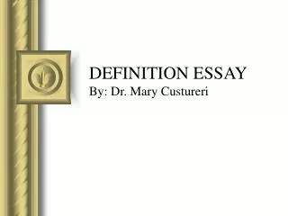 DEFINITION ESSAY By: Dr. Mary Custureri